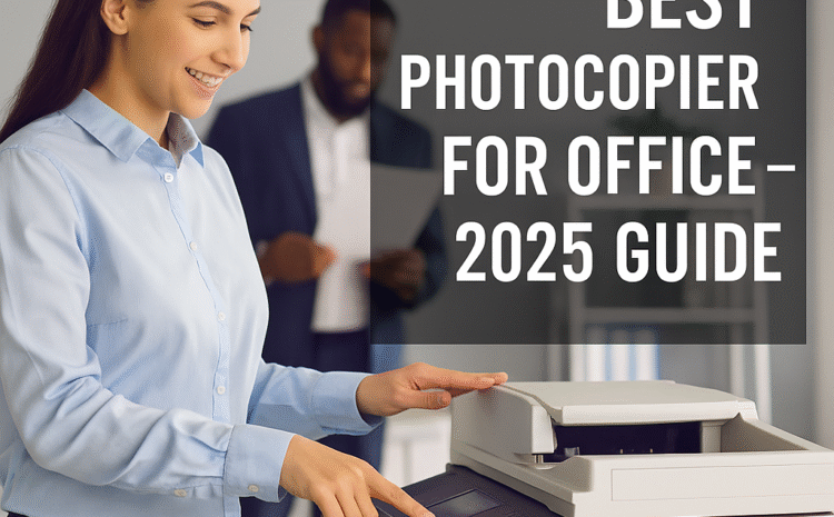  How to Choose the Best Photocopier Xerox Machine for Your Shop/Office in 2025