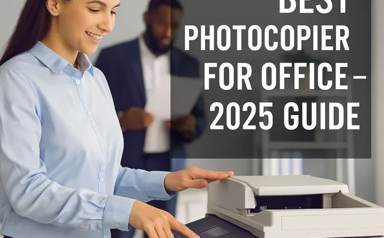  How to Choose the Best Photocopier Xerox Machine for Your Shop/Office