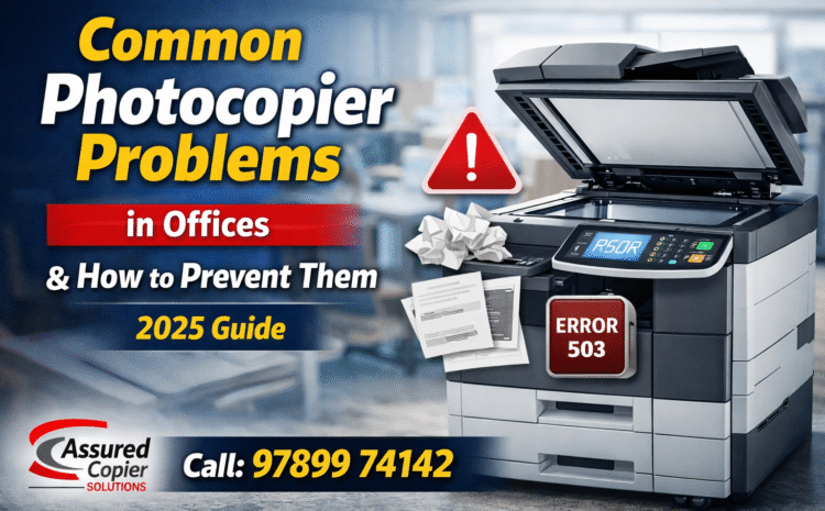 📘 Common Xerox Machine & Photocopier Problems in Offices – Xerox Machine Service Chennai Guide (2026)